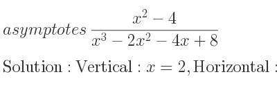 The asymptotes of (x^2-4)/(x^3-2x^2-4x+8) is Vertical: x=2,Horizontal: y=0